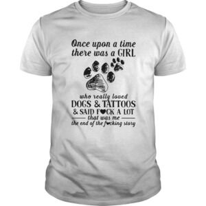 Once Upon A Time There Was A Girl Who Really Loved Dogs Shirt